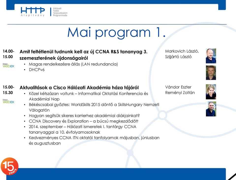 30 Aktualitások a Cisco Hálózati Akadémia háza tájáról Közel kétszázan voltunk Informatikai Oktatási Konferencia és Akadémiai Nap Békéscsabai győztes: WorldSkills 2015 döntő a