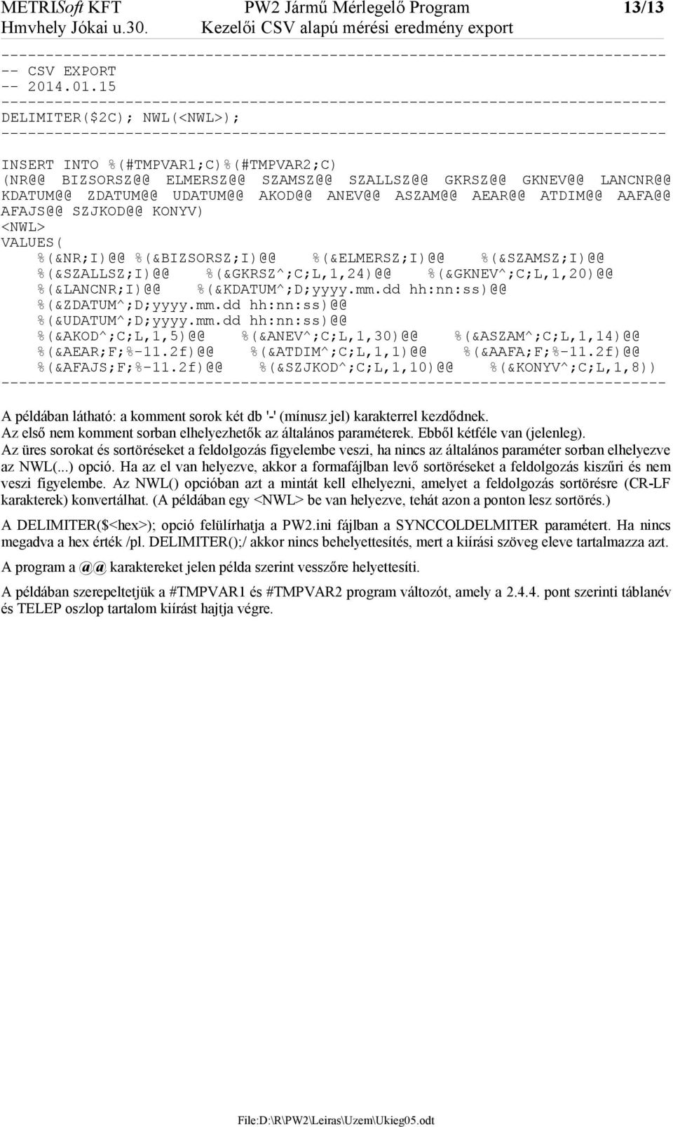.01.15 --------------------------------------------------------------------------- DELIMITER($2C); NWL(<NWL>); --------------------------------------------------------------------------- INSERT INTO