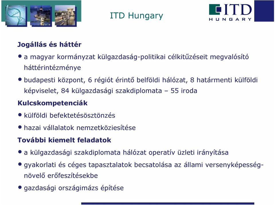 befektetésösztönzés hazai vállalatok nemzetköziesítése További kiemelt feladatok a külgazdasági szakdiplomata hálózat operatív üzleti