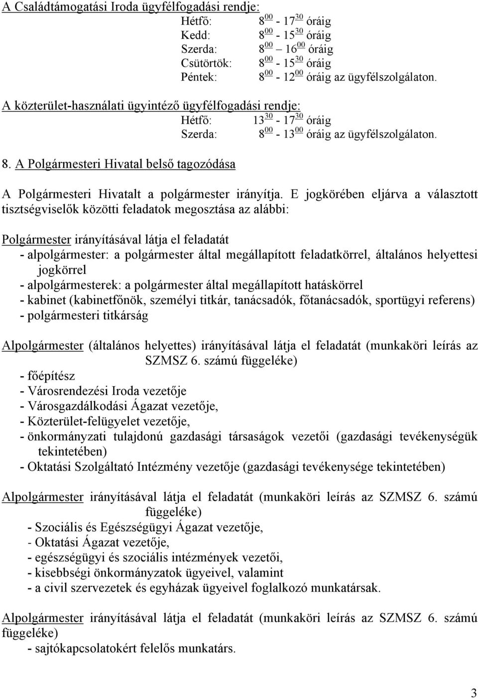 E jogkörében eljárva a választott tisztségviselők közötti feladatok megosztása az alábbi: Polgármester irányításával látja el feladatát - alpolgármester: a polgármester által megállapított