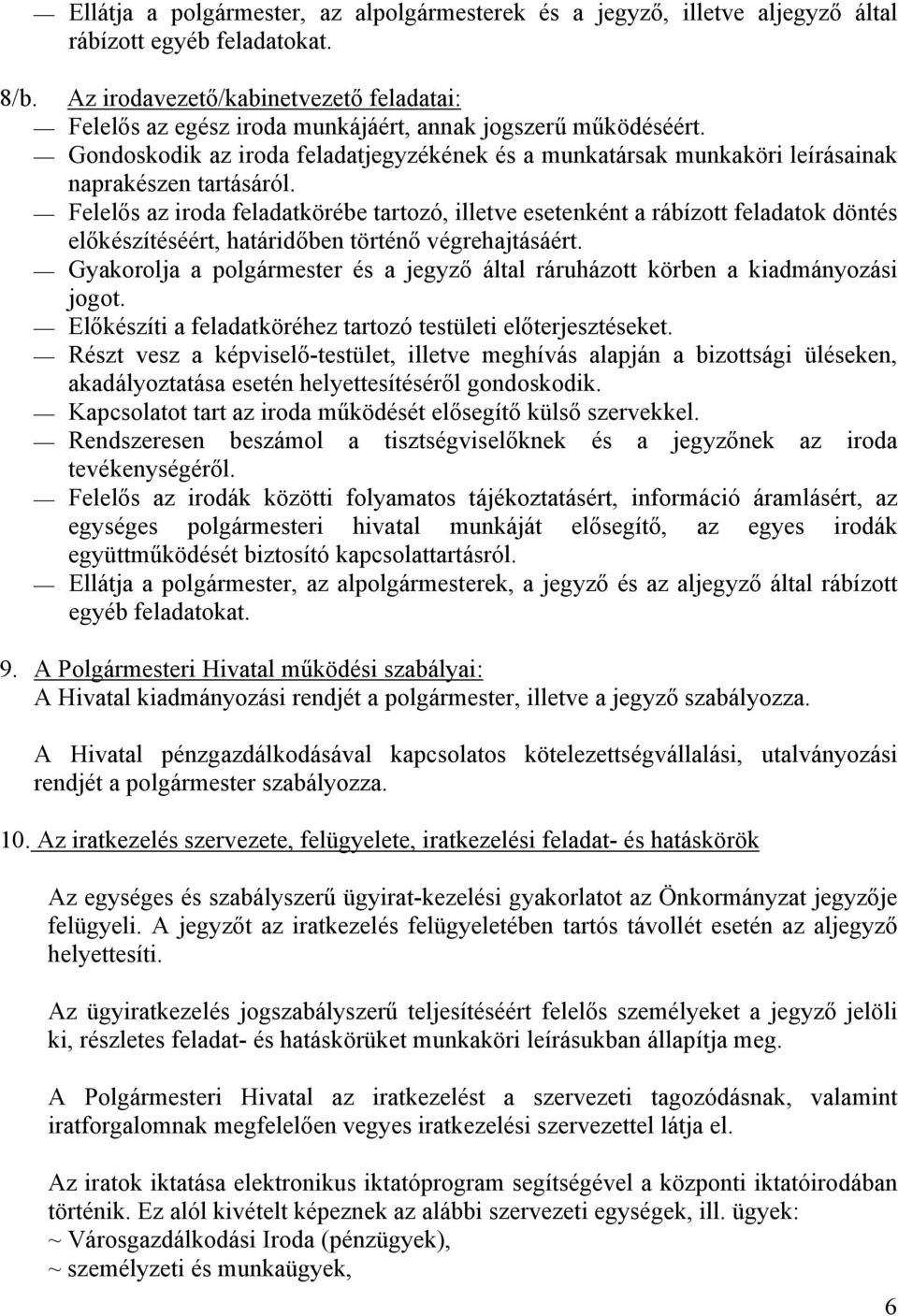 Gondoskodik az iroda feladatjegyzékének és a munkatársak munkaköri leírásainak naprakészen tartásáról.