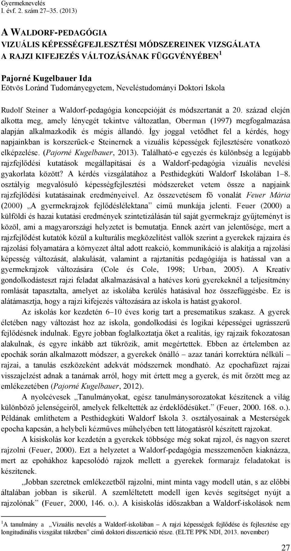 Doktori Iskola Rudolf Steiner a Waldorf-pedagógia koncepcióját és módszertanát a 20.
