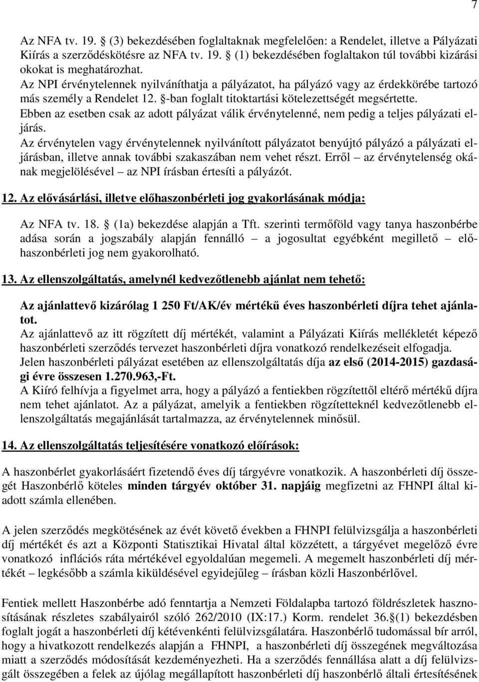 Ebben az esetben csak az adott pályázat válik érvénytelenné, nem pedig a teljes pályázati eljárás.