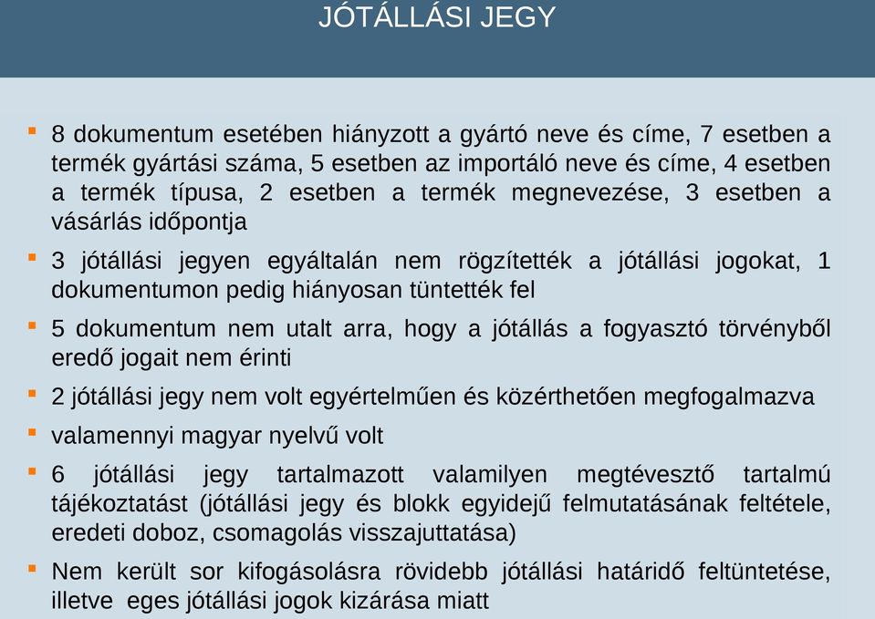 jótállás a fogyasztó törvényből eredő jogait nem érinti 2 jótállási jegy nem volt egyértelműen és közérthetően megfogalmazva valamennyi magyar nyelvű volt 6 jótállási jegy tartalmazott valamilyen