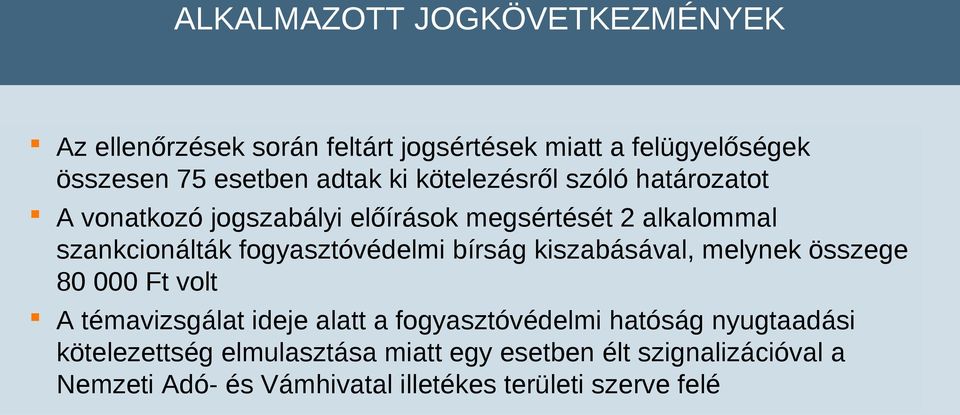 fogyasztóvédelmi bírság kiszabásával, melynek összege 80 000 Ft volt A témavizsgálat ideje alatt a fogyasztóvédelmi