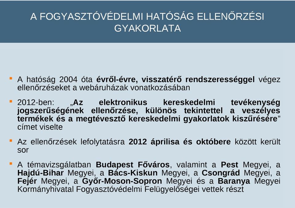 kiszűrésére címet viselte Az ellenőrzések lefolytatásra 2012 áprilisa és októbere között került sor A témavizsgálatban Budapest Főváros, valamint a Pest Megyei, a