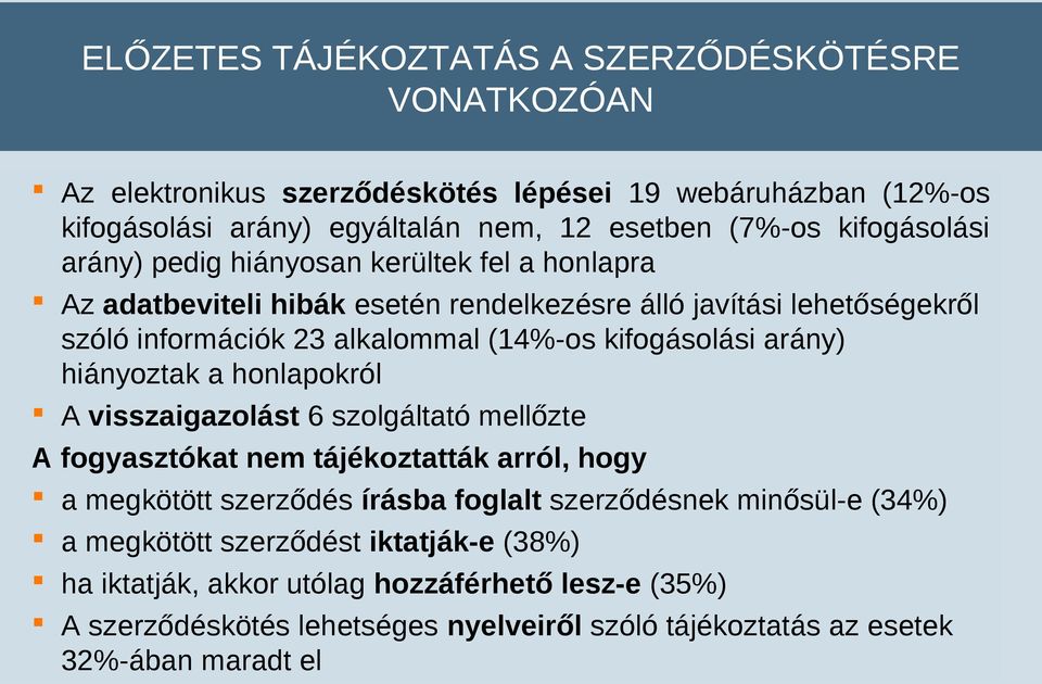 kifogásolási arány) hiányoztak a honlapokról A visszaigazolást 6 szolgáltató mellőzte A fogyasztókat nem tájékoztatták arról, hogy a megkötött szerződés írásba foglalt