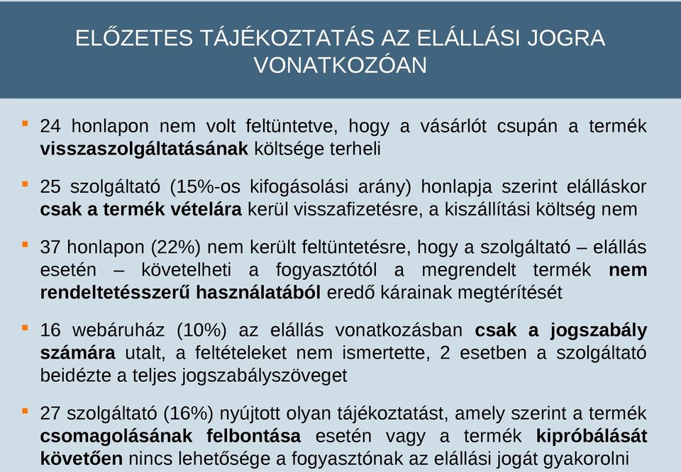 fogyasztótól a megrendelt termék nem rendeltetésszerű használatából eredő kárainak megtérítését 16 webáruház (10%) az elállás vonatkozásban csak a jogszabály számára utalt, a feltételeket nem