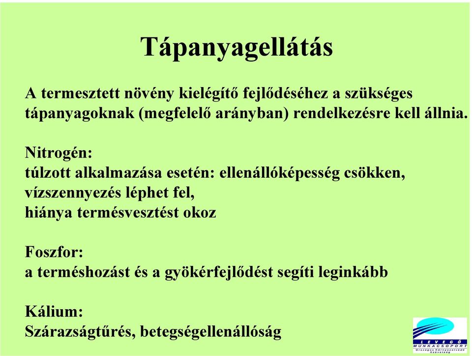 Nitrogén: túlzott alkalmazása esetén: ellenállóképesség csökken, vízszennyezés léphet