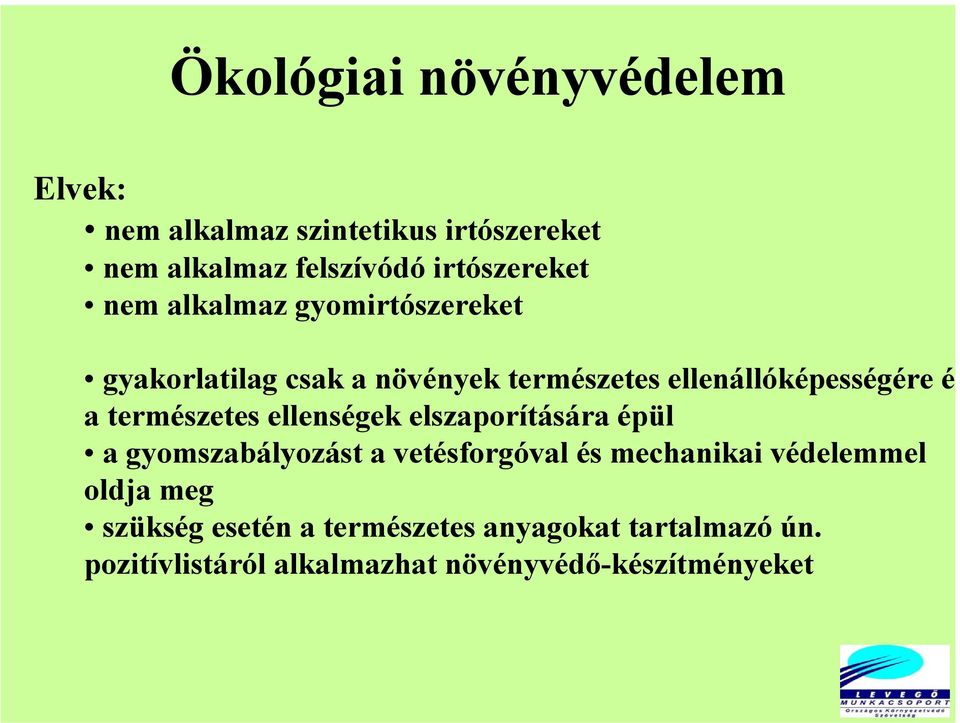 természetes ellenségek elszaporítására épül a gyomszabályozást a vetésforgóval és mechanikai védelemmel