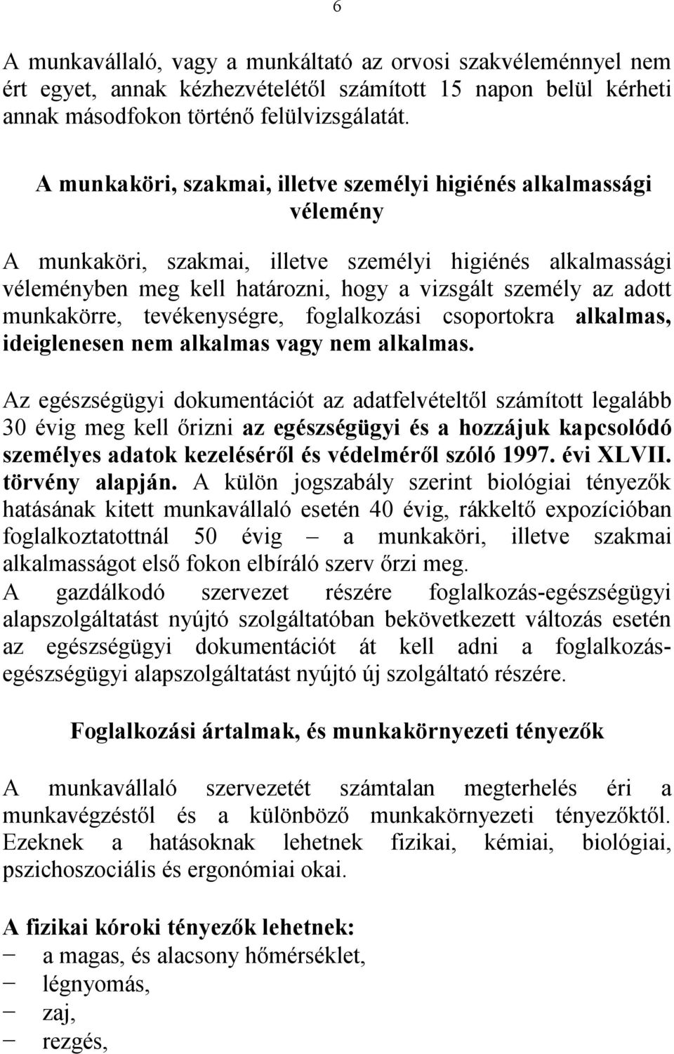 munkakörre, tevékenységre, foglalkozási csoportokra alkalmas, ideiglenesen nem alkalmas vagy nem alkalmas.