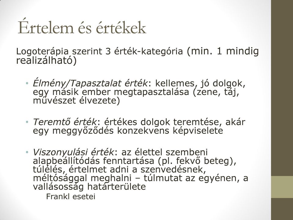 élvezete) Teremtő érték: értékes dolgok teremtése, akár egy meggyőződés konzekvens képviselete Viszonyulási érték: az