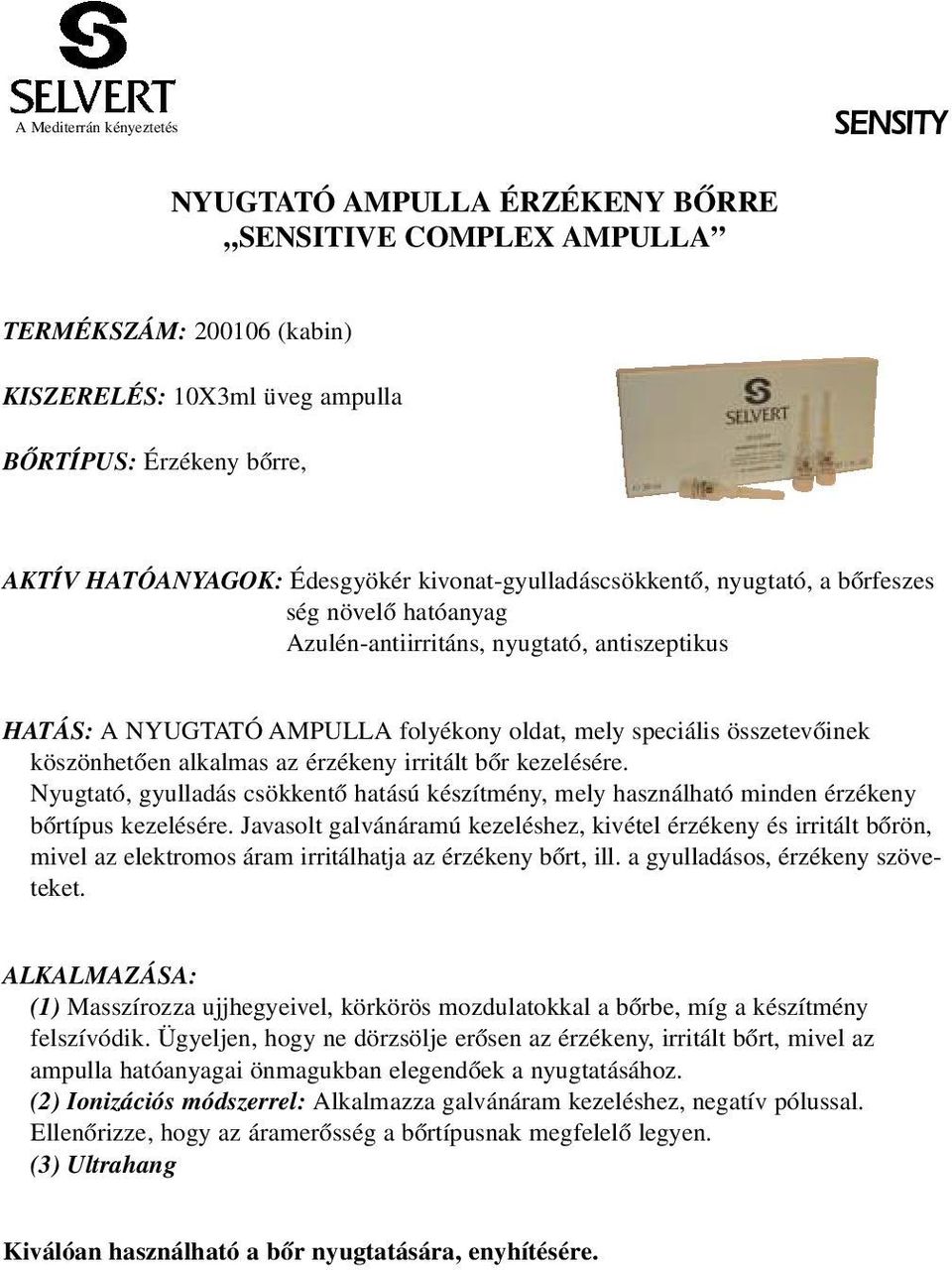 köszönhetôen alkalmas az érzékeny irritált bôr kezelésére. Nyugtató, gyulladás csökkentô hatású készítmény, mely használható minden érzékeny bôrtípus kezelésére.