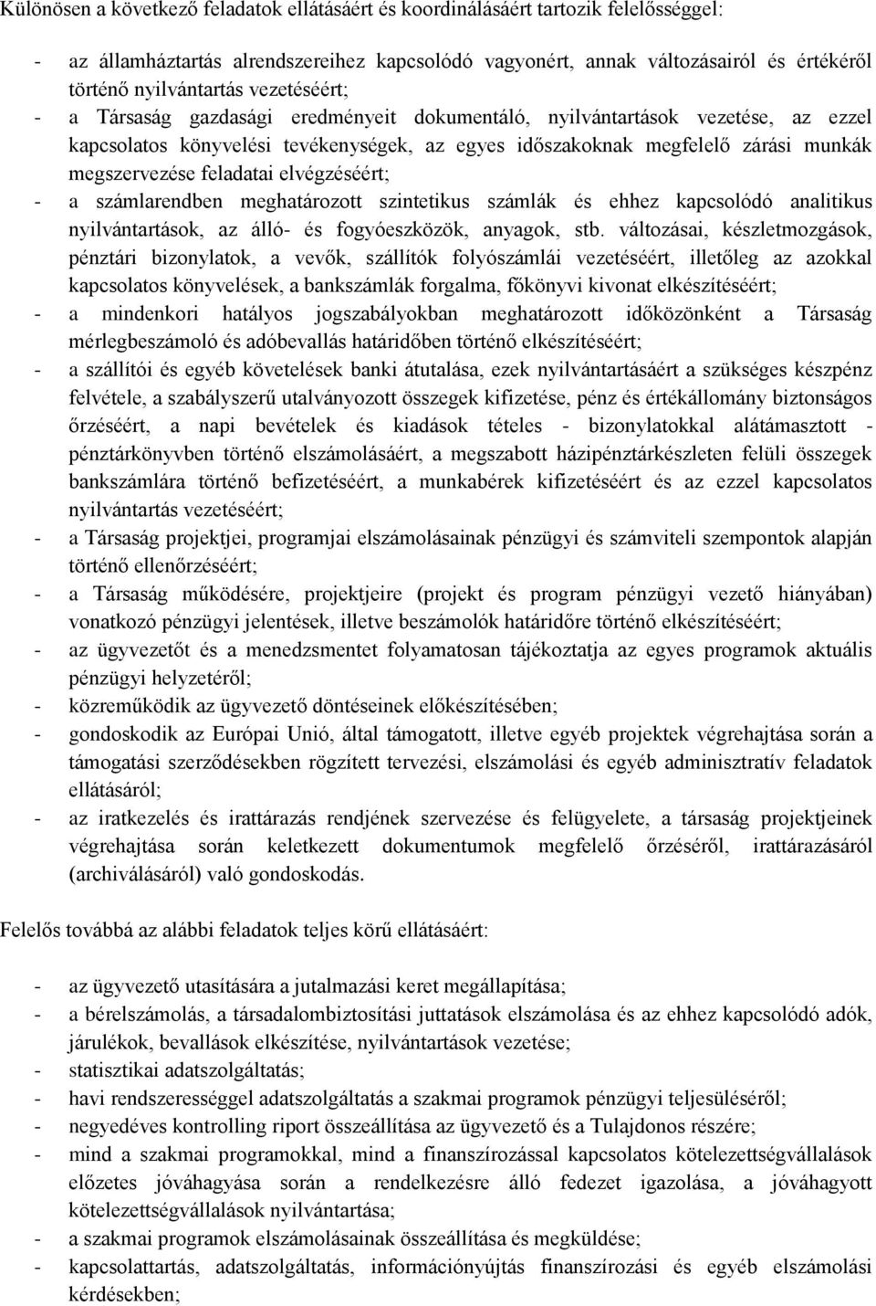 feladatai elvégzéséért; - a számlarendben meghatározott szintetikus számlák és ehhez kapcsolódó analitikus nyilvántartások, az álló- és fogyóeszközök, anyagok, stb.