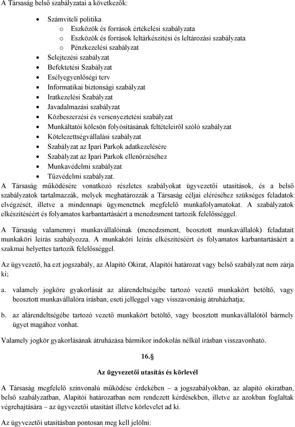 szabályzat Munkáltatói kölcsön folyósításának feltételeiről szóló szabályzat Kötelezettségvállalási szabályzat Szabályzat az Ipari Parkok adatkezelésére Szabályzat az Ipari Parkok ellenőrzéséhez