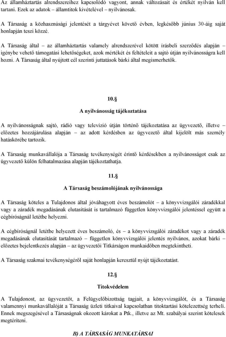 A Társaság által az államháztartás valamely alrendszerével kötött írásbeli szerződés alapján igénybe vehető támogatási lehetőségeket, azok mértékét és feltételeit a sajtó útján nyilvánosságra kell