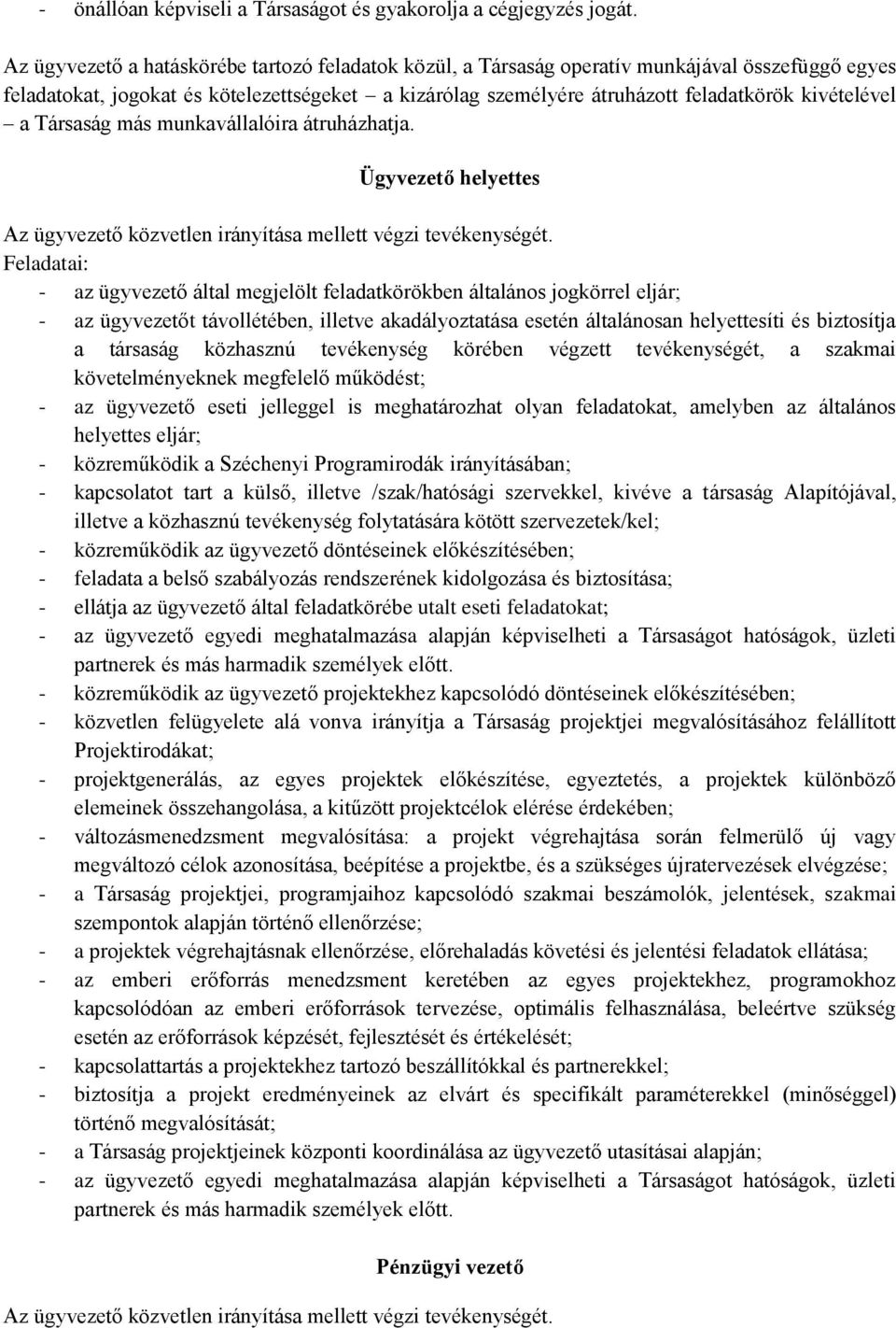 kivételével a Társaság más munkavállalóira átruházhatja. Ügyvezető helyettes Az ügyvezető közvetlen irányítása mellett végzi tevékenységét.