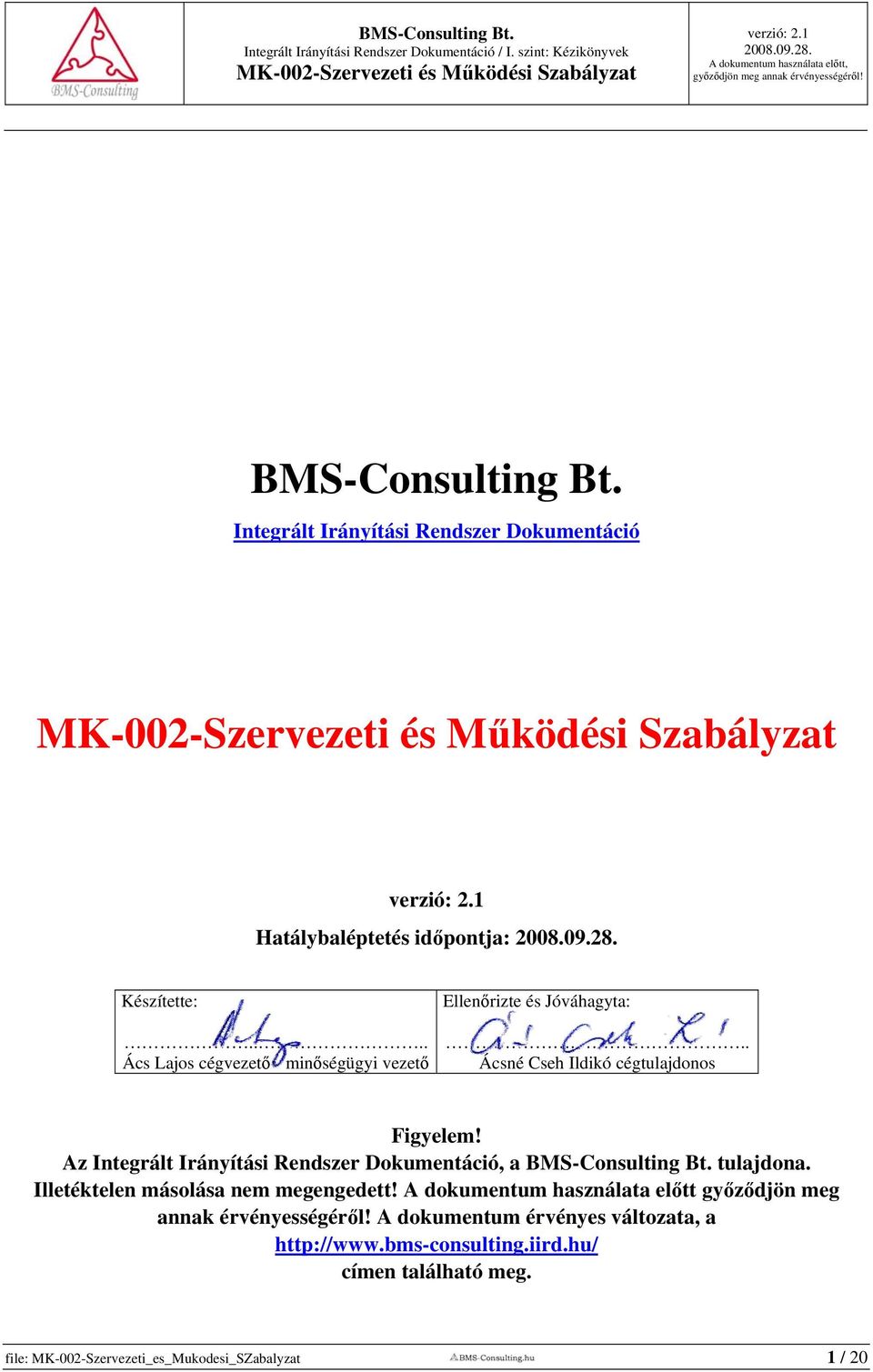 Az Integrált Irányítási Rendszer Dokumentáció, a BMS-Consulting Bt. tulajdona. Illetéktelen másolása nem megengedett!