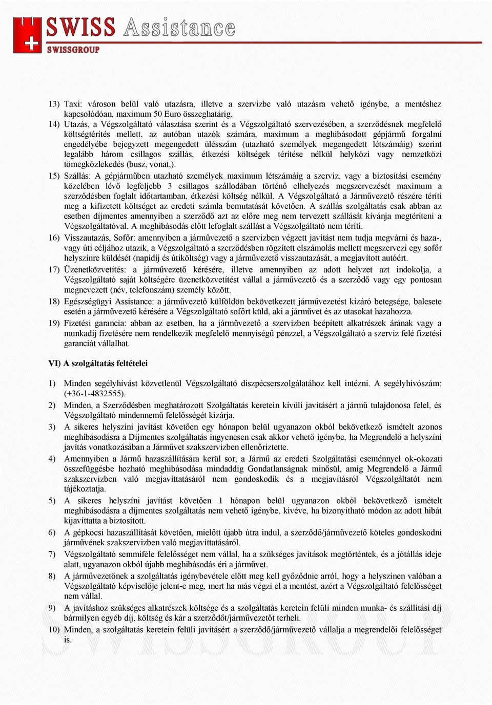 forgalmi engedélyébe bejegyzett megengedett ülésszám (utazható személyek megengedett létszámáig) szerint legalább három csillagos szállás, étkezési költségek térítése nélkül helyközi vagy nemzetközi