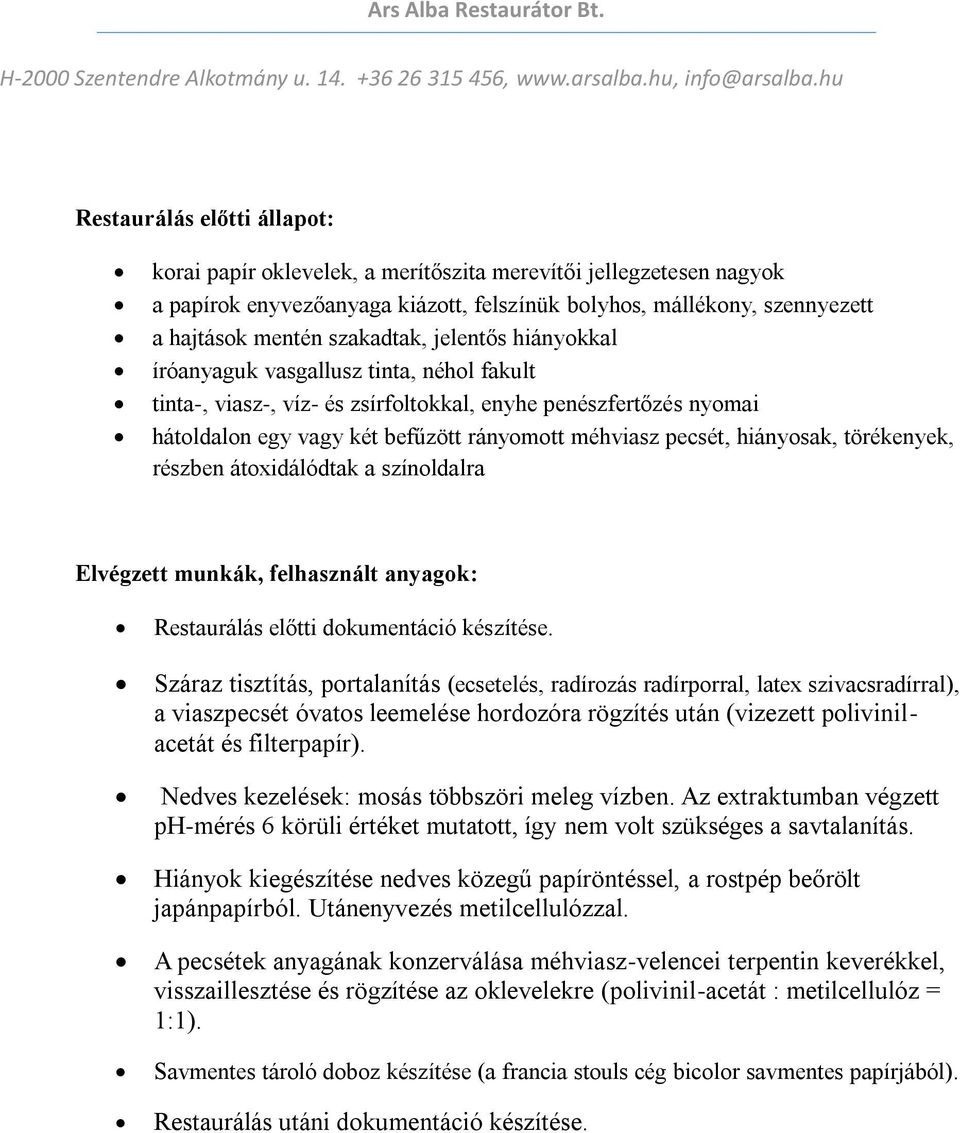 törékenyek, részben átoxidálódtak a színoldalra Elvégzett munkák, felhasznált anyagok: Restaurálás előtti dokumentáció készítése.