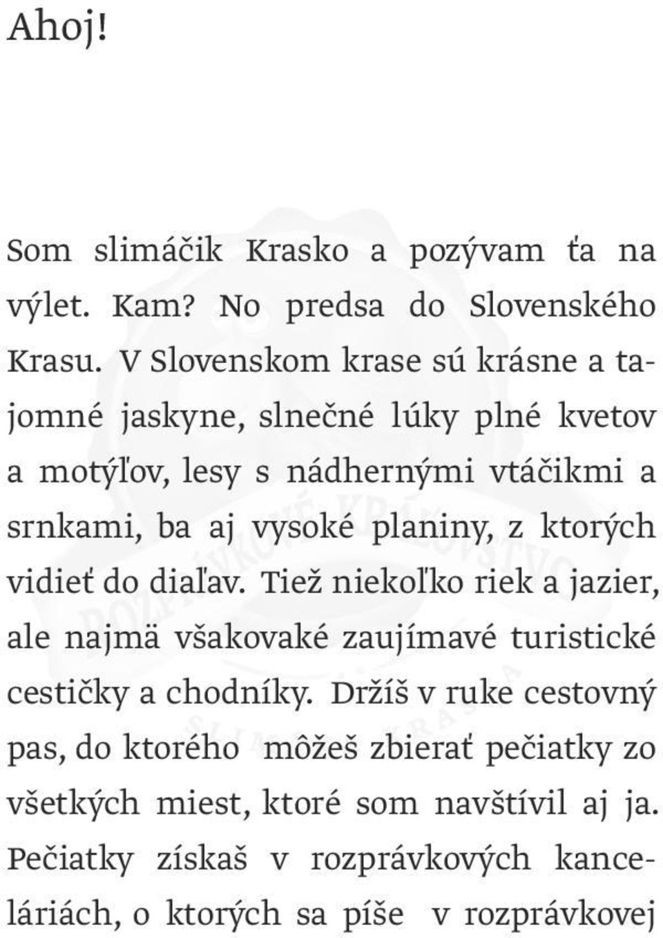 vysoké planiny, z ktorých vidieť do diaľav. Tiež niekoľko riek a jazier, ale najmä všakovaké zaujímavé turistické cestičky a chodníky.