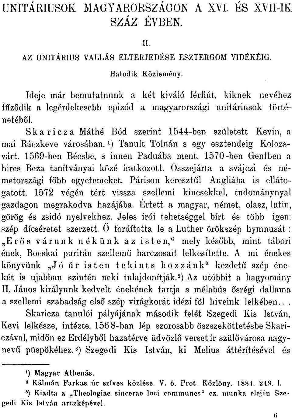 Skaricza Máthé Bód szerint 1544-ben született Kevin, a mai Ráczkeve városában. *) Tanult Tolnán s egy esztendeig Kolozsvárt. 1569-ben Bécsbe, s innen Paduába ment.