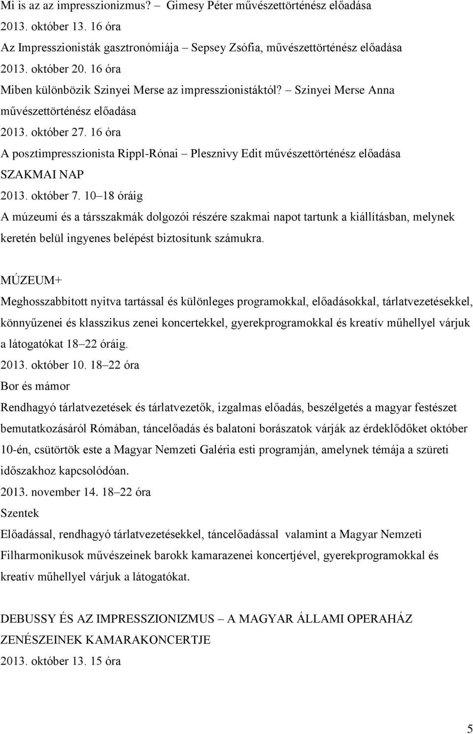 16 óra A posztimpresszionista Rippl-Rónai Plesznivy Edit művészettörténész előadása SZAKMAI NAP 2013. október 7.