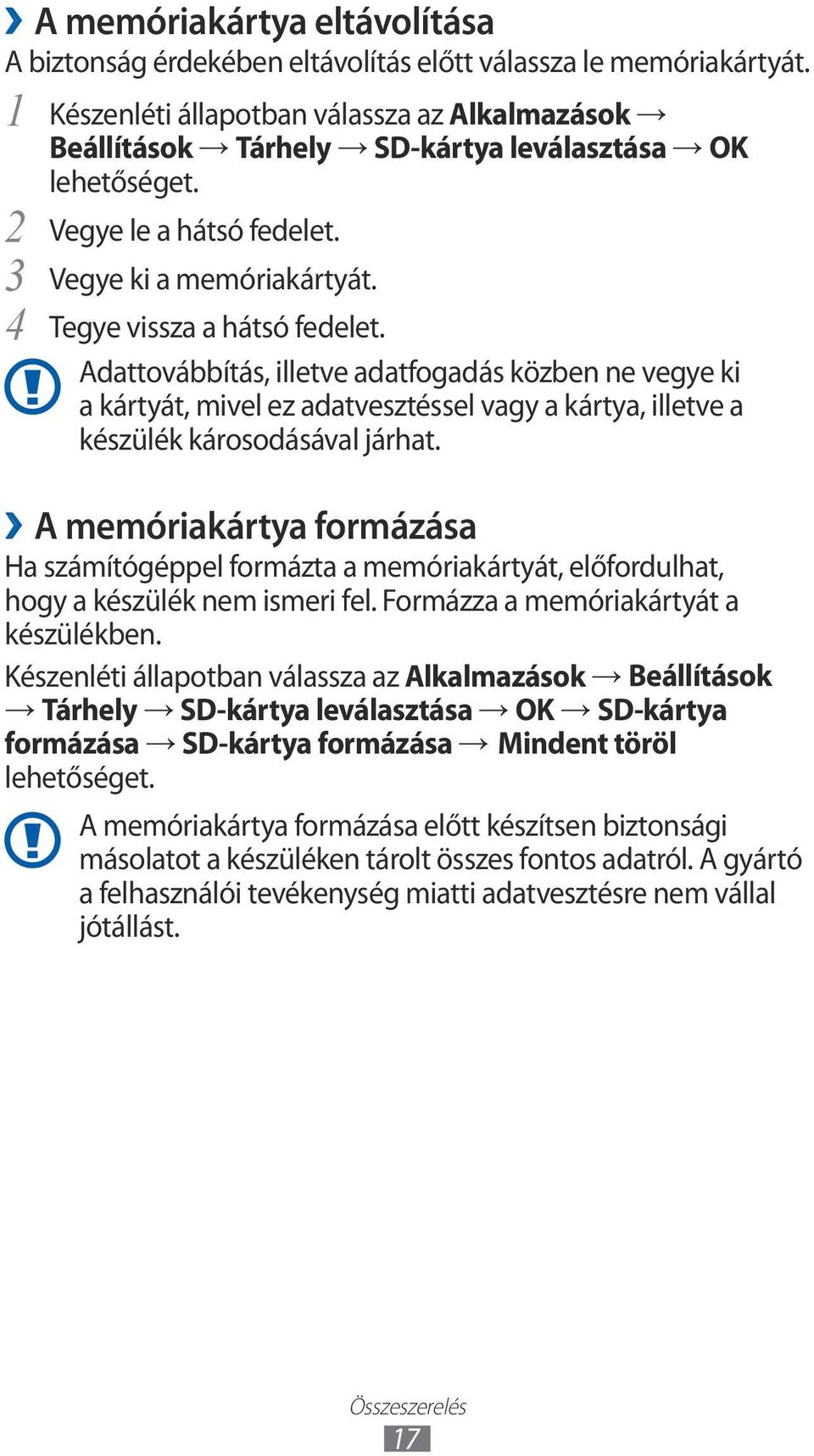 Adattovábbítás, illetve adatfogadás közben ne vegye ki a kártyát, mivel ez adatvesztéssel vagy a kártya, illetve a készülék károsodásával járhat.