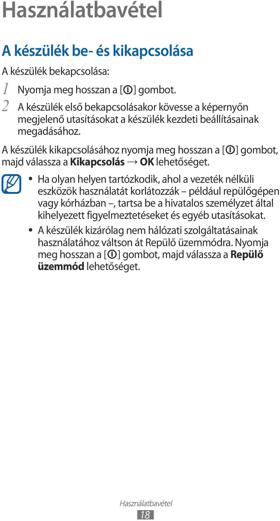 A készülék kikapcsolásához nyomja meg hosszan a [ majd válassza a Kikapcsolás OK lehetőséget.