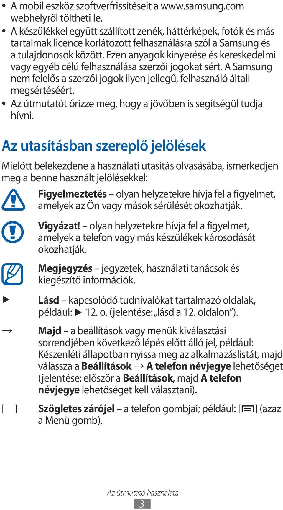 Ezen anyagok kinyerése és kereskedelmi vagy egyéb célú felhasználása szerzői jogokat sért. A Samsung nem felelős a szerzői jogok ilyen jellegű, felhasználó általi megsértéséért.