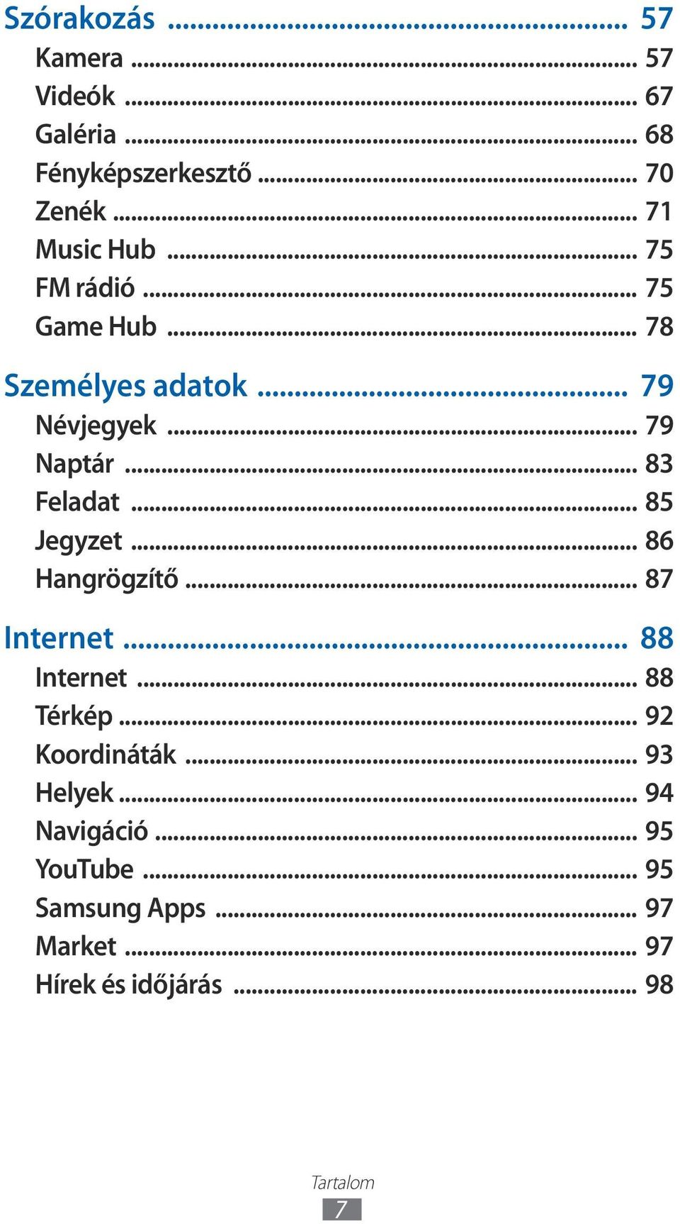 .. 85 Jegyzet... 86 Hangrögzítő... 87 Internet... 88 Internet... 88 Térkép... 92 Koordináták.