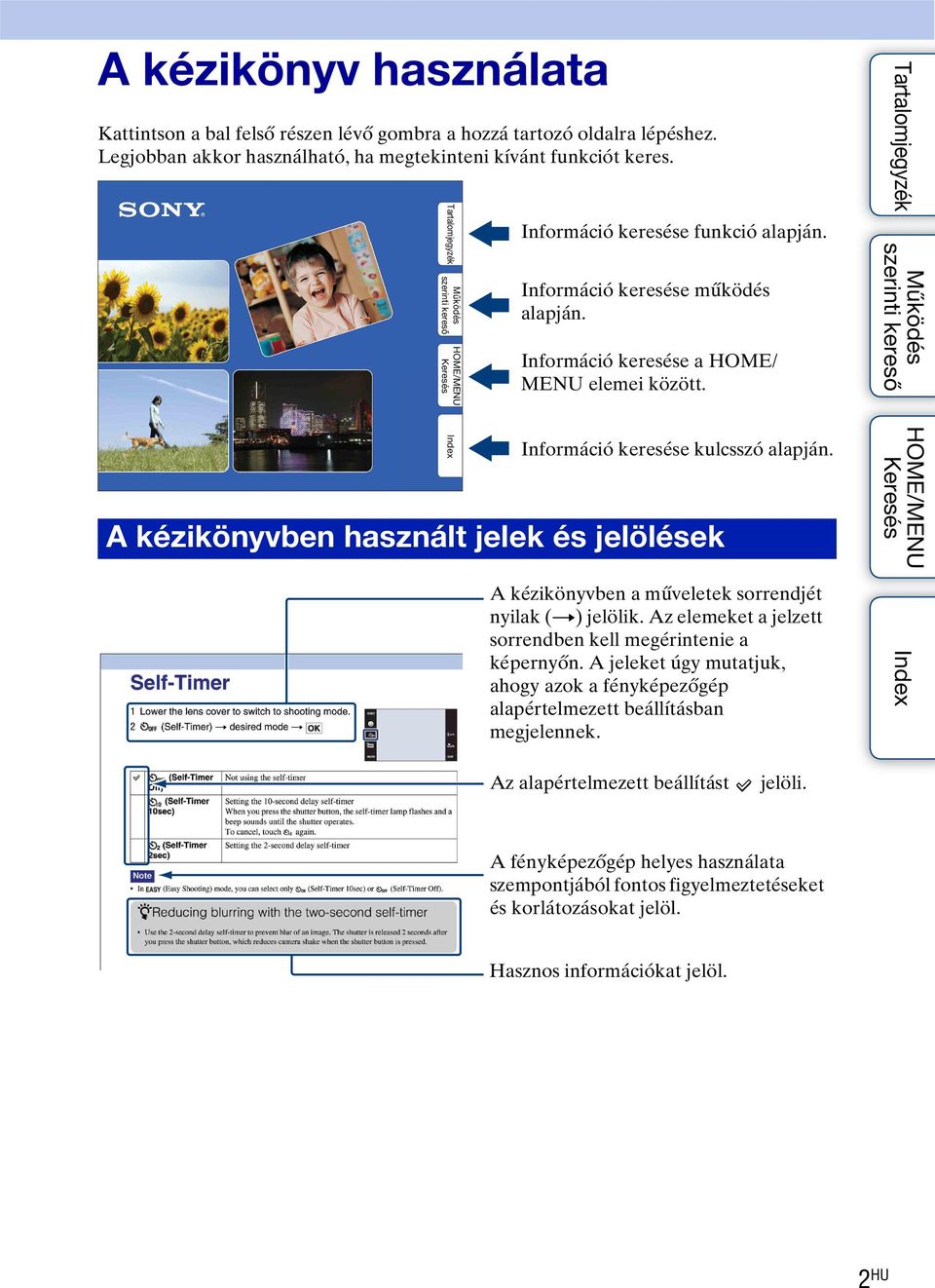 A kézikönyvben használt jelek és jelölések A kézikönyvben a műveletek sorrendjét nyilak (t) jelölik. Az elemeket a jelzett sorrendben kell megérintenie a képernyőn.