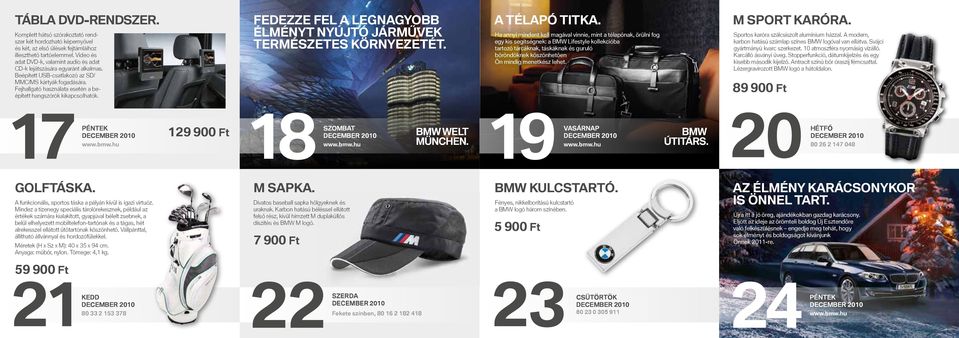Fejhallgató használata esetén a beépített hangszórók kikapcsolhatók. FEDEZZE FEL A LEGNAGYOBB ÉLMÉNYT NYÚJTÓ JÁRMŰVEK TERMÉSZETES KÖRNYEZETÉT. A TÉLAPÓ TITKA.