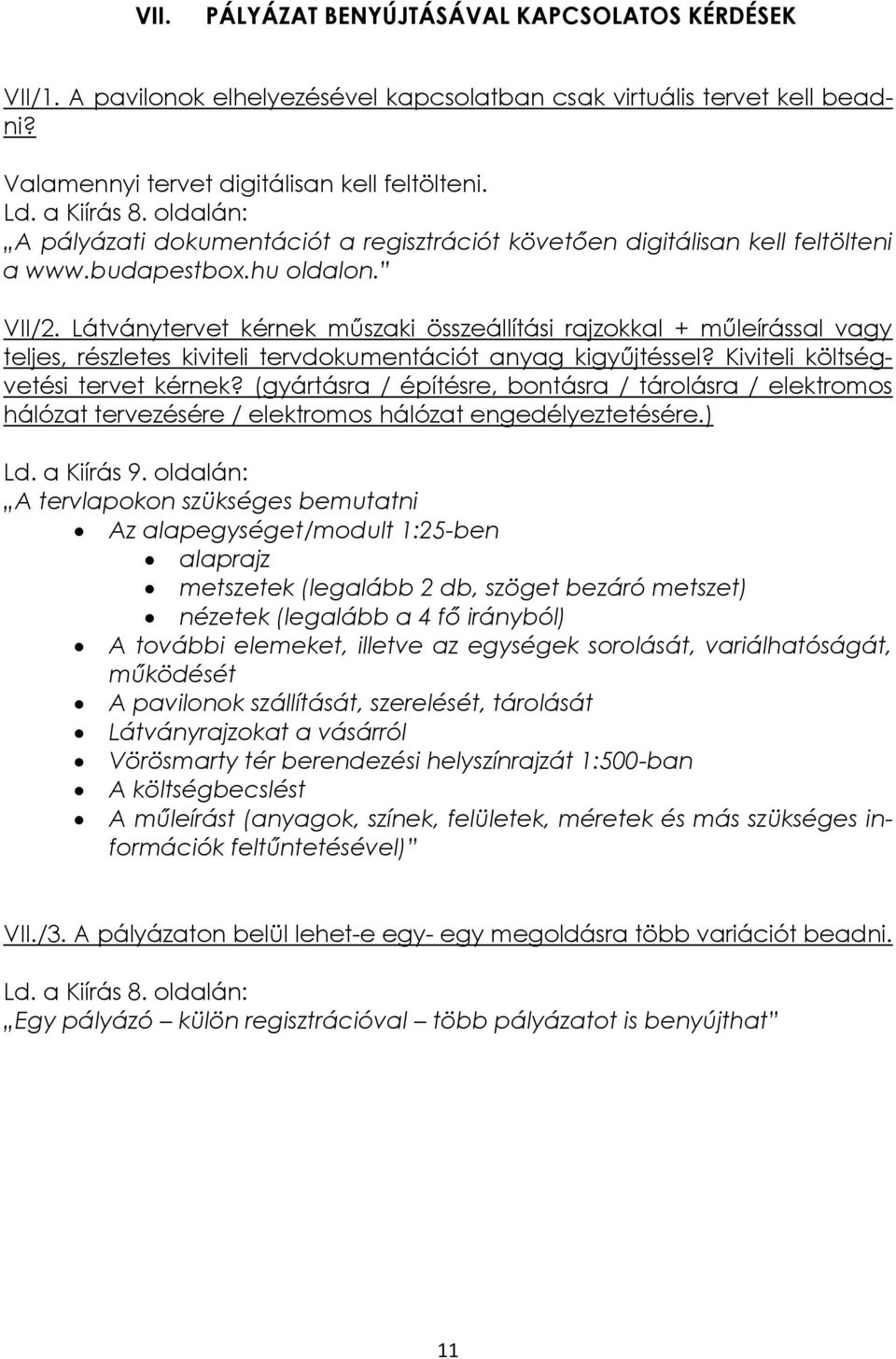 Látványtervet kérnek műszaki összeállítási rajzokkal + műleírással vagy teljes, részletes kiviteli tervdokumentációt anyag kigyűjtéssel? Kiviteli költségvetési tervet kérnek?