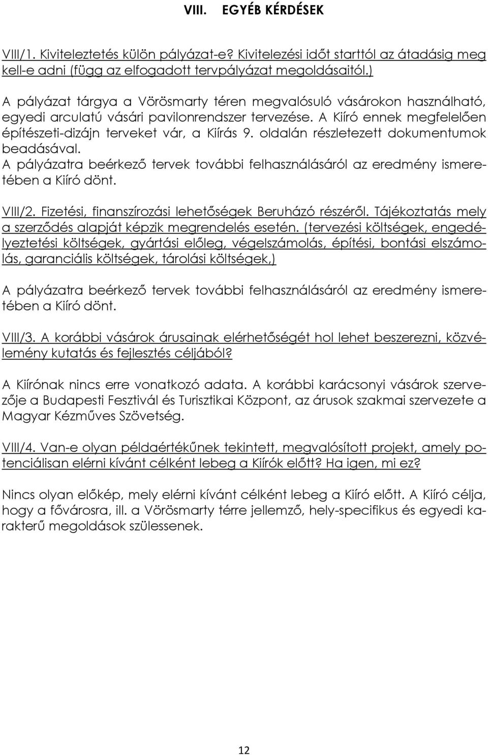 oldalán részletezett dokumentumok beadásával. A pályázatra beérkező tervek további felhasználásáról az eredmény ismeretében a Kiíró dönt. VIII/2.