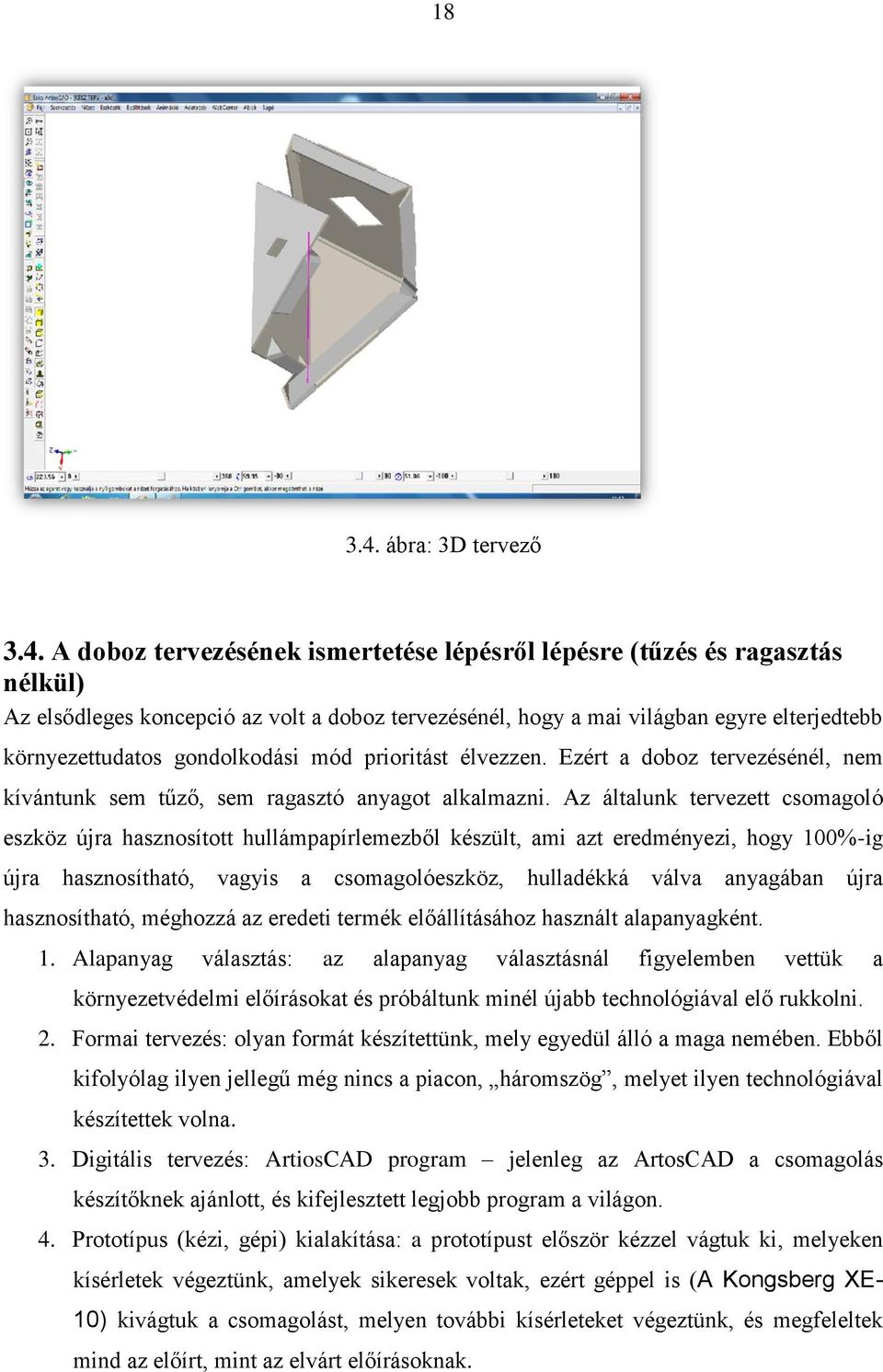 A doboz tervezésének ismertetése lépésről lépésre (tűzés és ragasztás nélkül) Az elsődleges koncepció az volt a doboz tervezésénél, hogy a mai világban egyre elterjedtebb környezettudatos