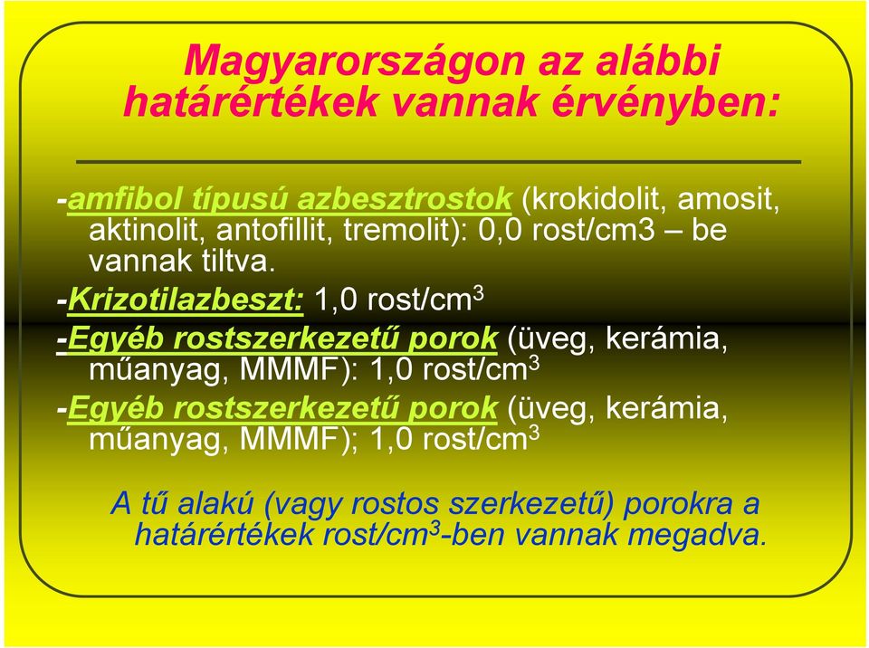 -Krizotilazbeszt: 1,0 rost/cm 3 -Egyéb rostszerkezetű porok (üveg, kerámia, műanyag, MMMF): 1,0 rost/cm 3