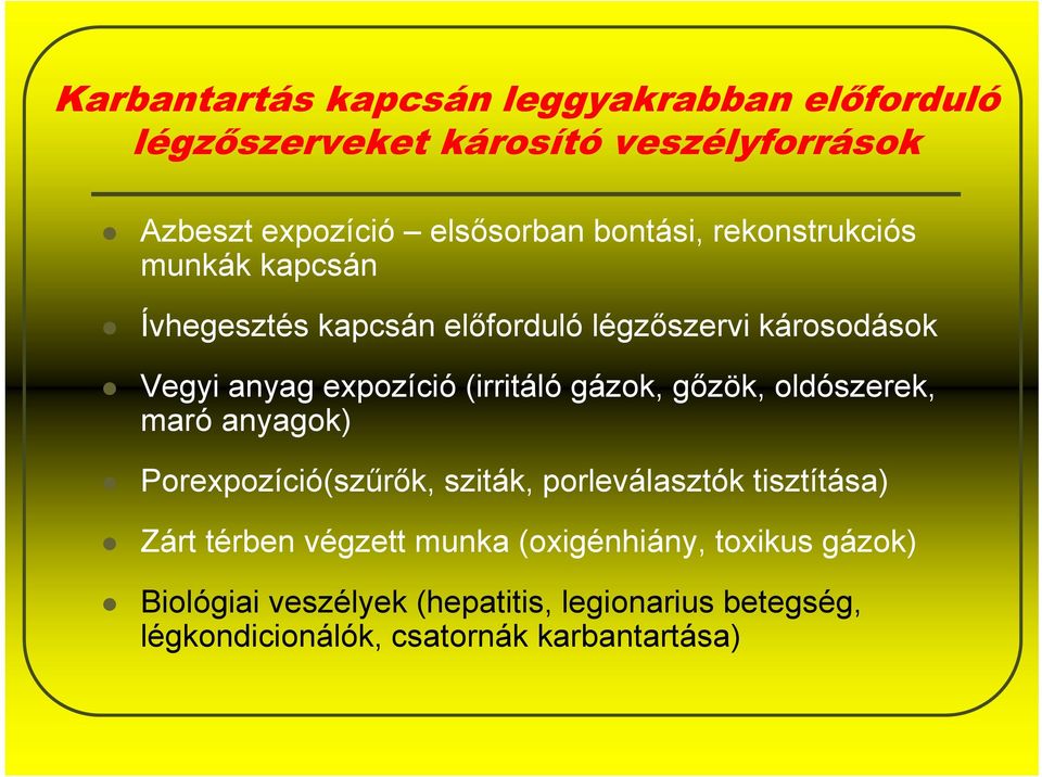 (irritáló gázok, gőzök, oldószerek, maró anyagok) Porexpozíció(szűrők, sziták, porleválasztók tisztítása) Zárt térben