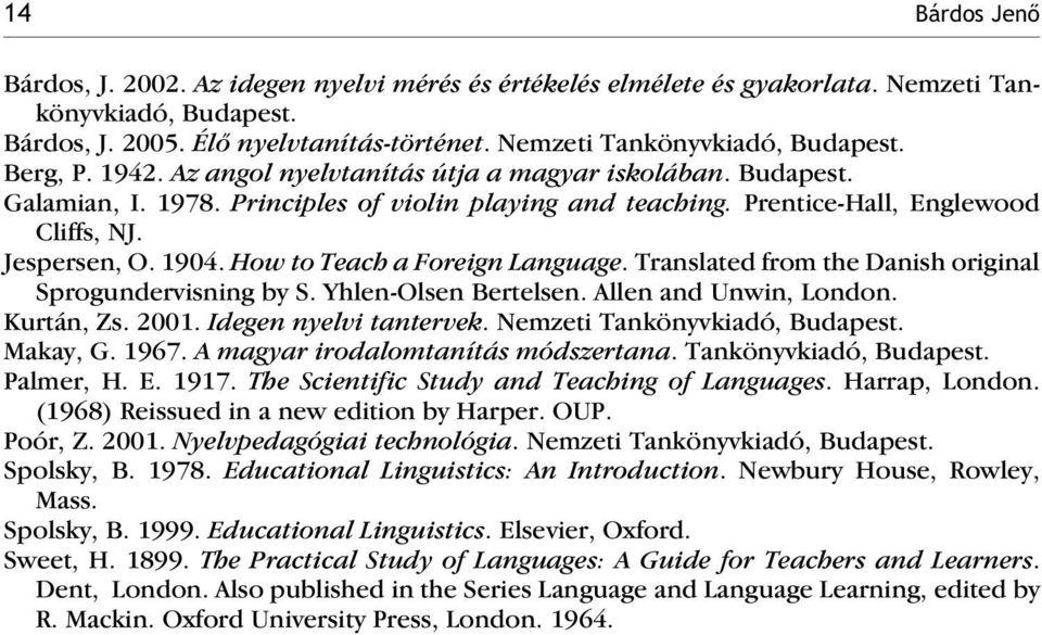 Prentice-Hall, Englewood Cliffs, NJ. Jespersen, O. 1904. How to Teach a Foreign Language. Translatedfrom the Danish original Sprogundervisning by S. Yhlen-Olsen Bertelsen. Allen and Unwin, London.