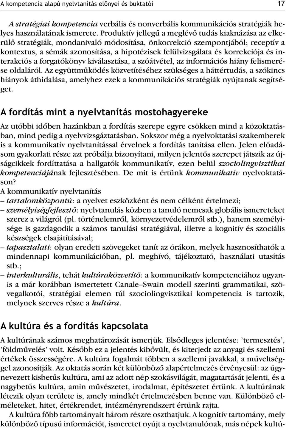 korrekciója és interakciós a forgatókönyv kiválasztása, a szóátvétel, az információs hiány felismerése oldaláról.
