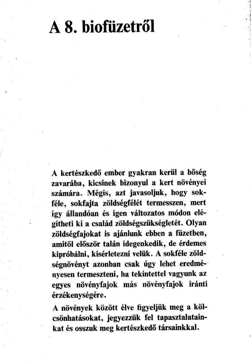 Olyan zöldségfajokat is ajánlunk ebben a füzetben, amitől először talán idegenkedik, de érdemes kipróbálni, kísérletezni velük.