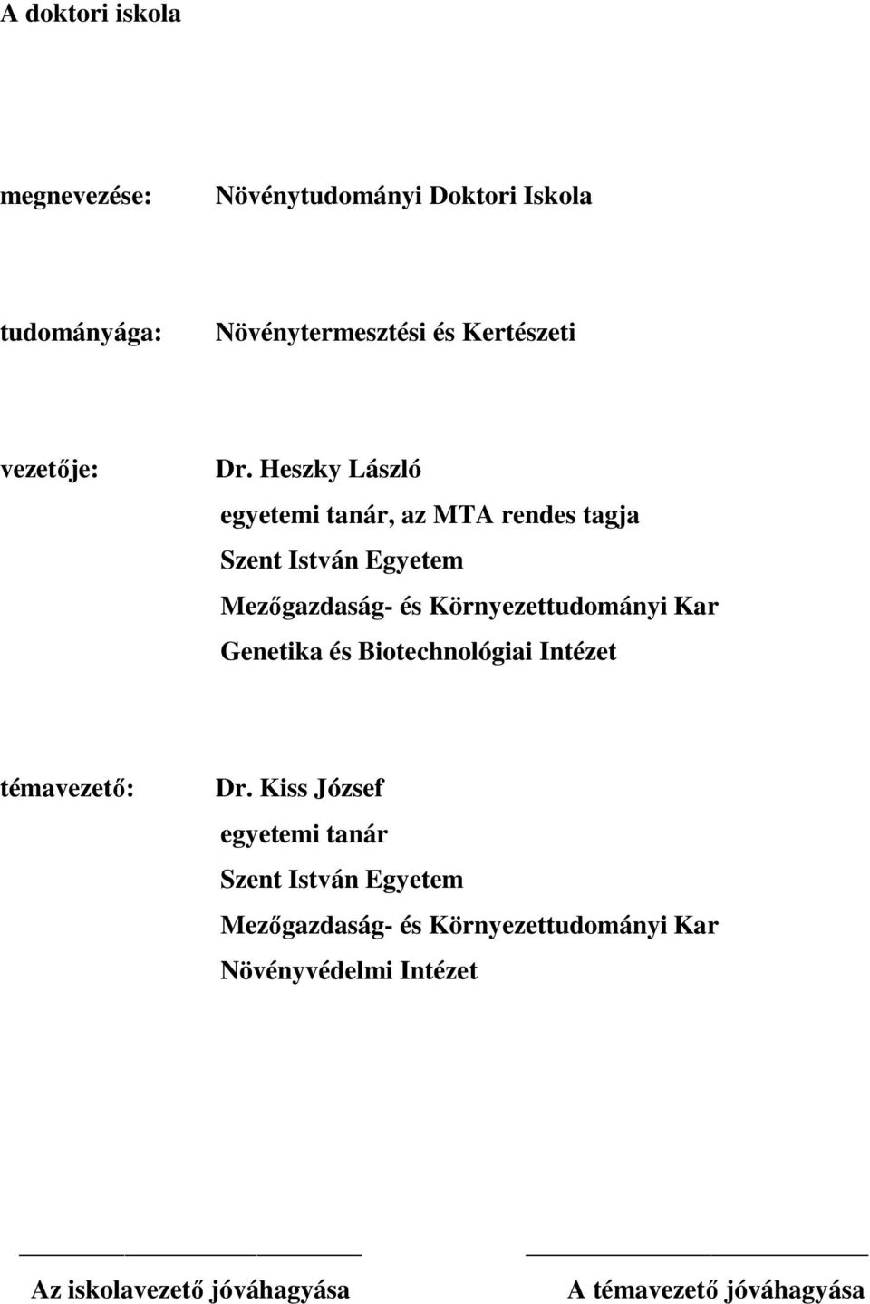 Heszky László egyetemi tanár, az MTA rendes tagja Szent István Egyetem Mezıgazdaság- és Környezettudományi Kar