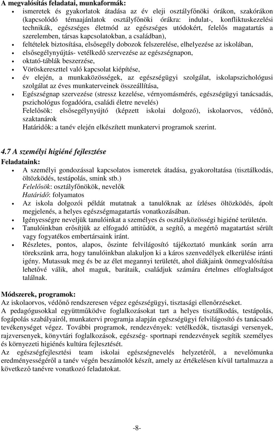 iskolában, elsősegélynyújtás- vetélkedő szervezése az egészségnapon, oktató-táblák beszerzése, Vöröskereszttel való kapcsolat kiépítése, év elején, a munkaközösségek, az egészségügyi szolgálat,