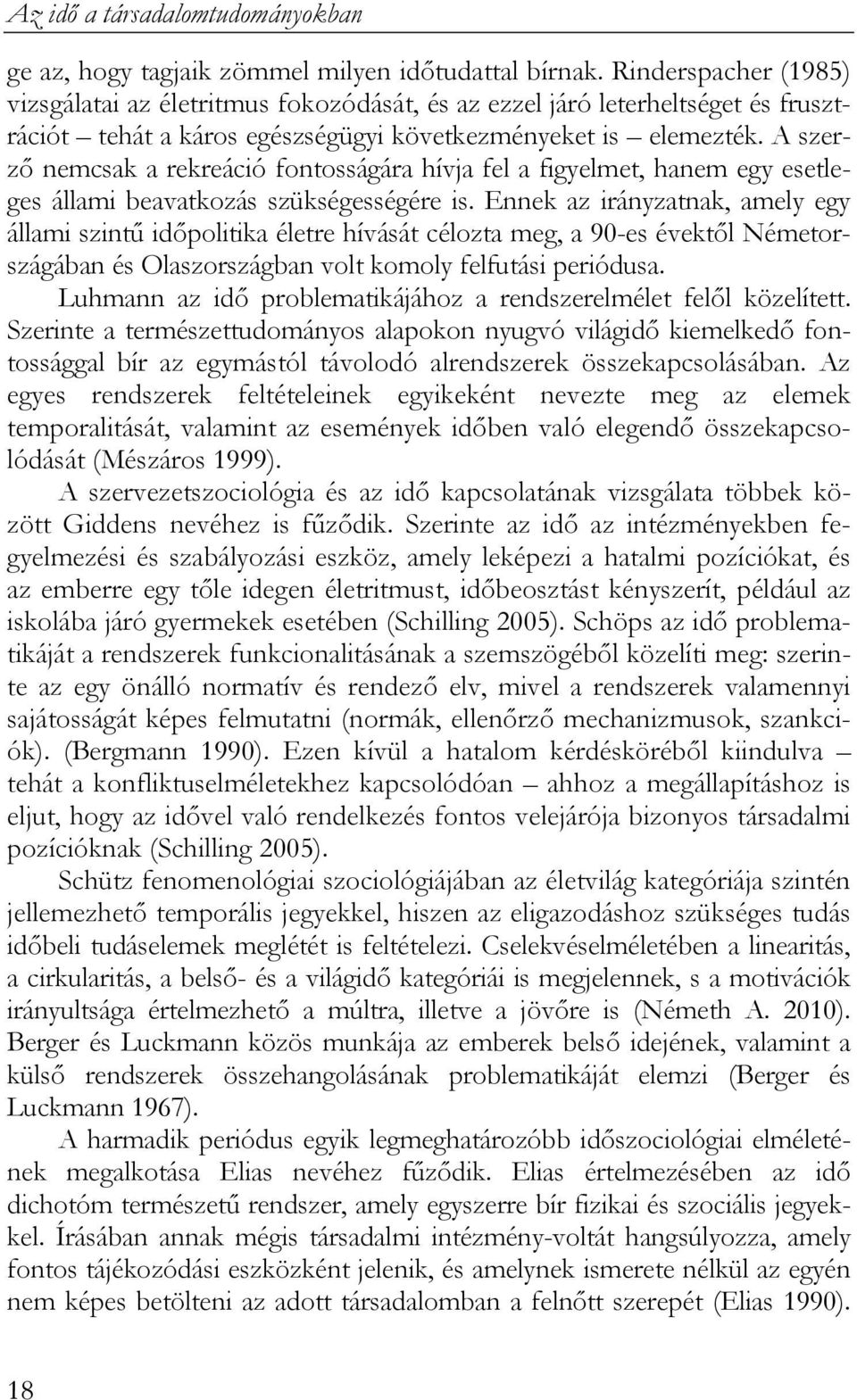 A szerző nemcsak a rekreáció fontosságára hívja fel a figyelmet, hanem egy esetleges állami beavatkozás szükségességére is.