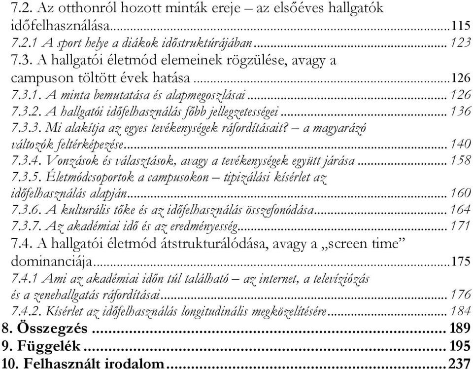 .. 136 7.3.3. Mi alakítja az egyes tevékenységek ráfordításait? a magyarázó változók feltérképezése... 140 7.3.4. Vonzások és választások, avagy a tevékenységek együtt járása... 158