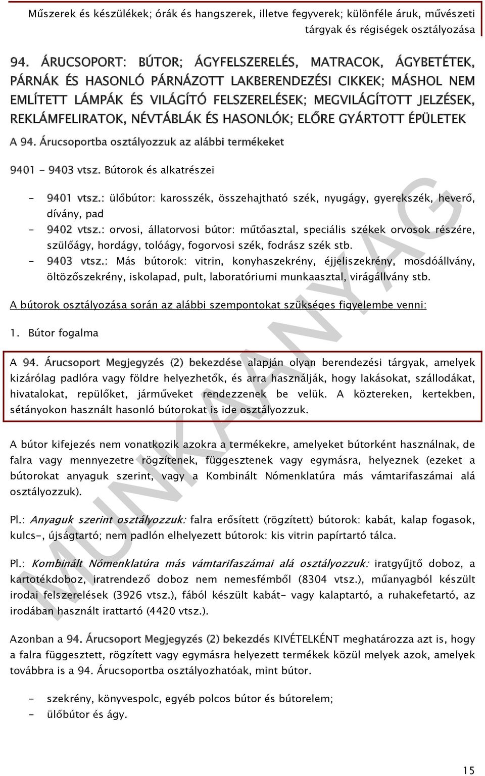 : ülőbútor: karosszék, összehajtható szék, nyugágy, gyerekszék, heverő, dívány, pad - 9402 vtsz.