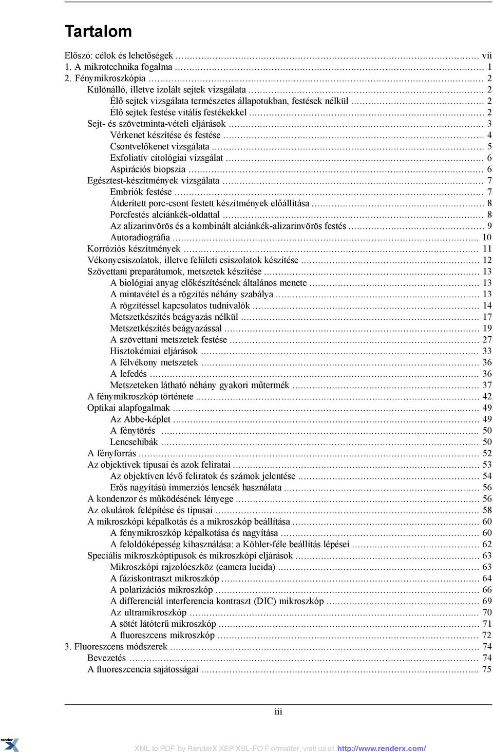 .. 4 Csontvelőkenet vizsgálata... 5 Exfoliatív citológiai vizsgálat... 6 Aspirációs biopszia... 6 Egésztest-készítmények vizsgálata... 7 Embriók festése.