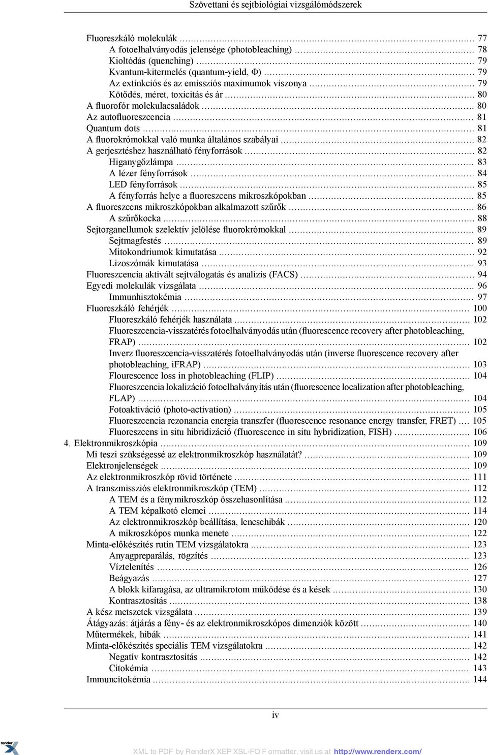 .. 81 A fluorokrómokkal való munka általános szabályai... 82 A gerjesztéshez használható fényforrások... 82 Higanygőzlámpa... 83 A lézer fényforrások... 84 LED fényforrások.