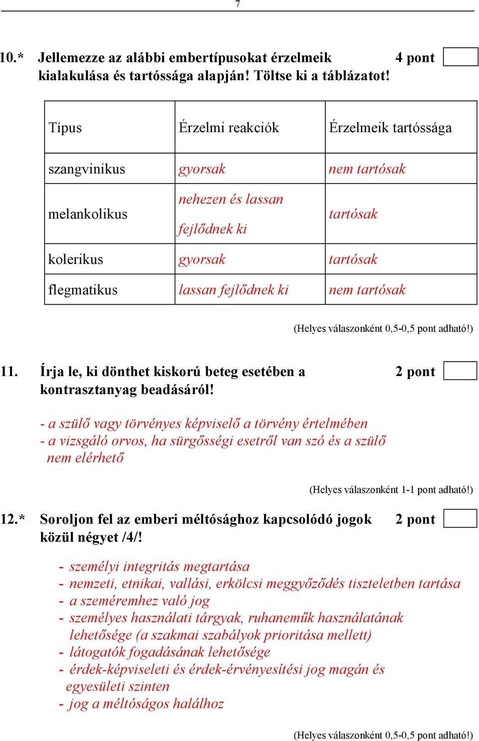 tartósak 11. Írja le, ki dönthet kiskorú beteg esetében a 2 pont kontrasztanyag beadásáról!