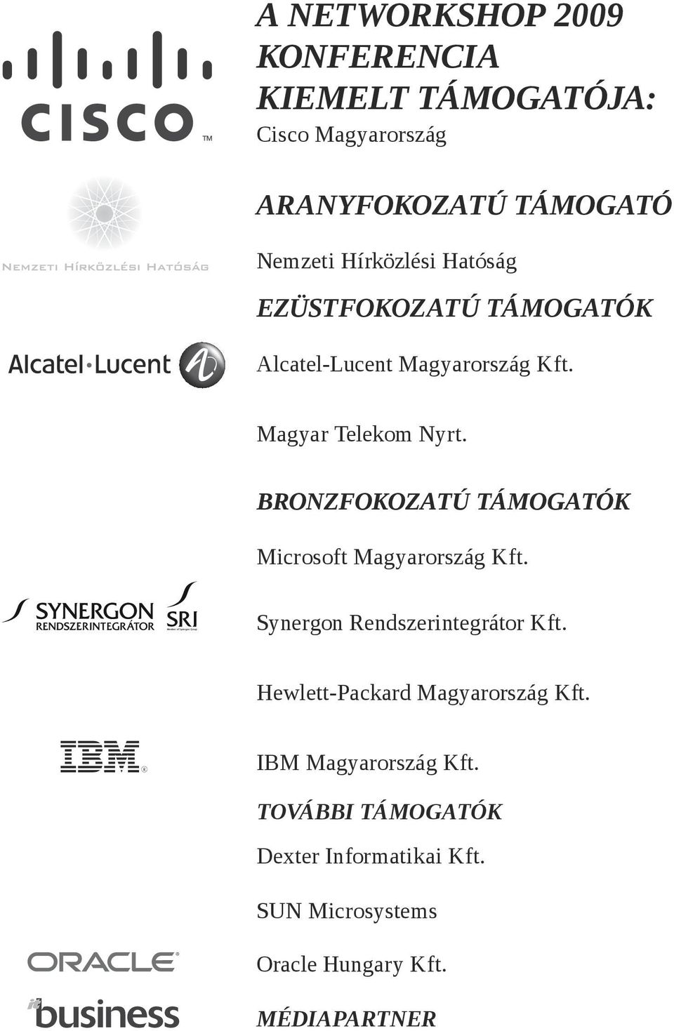 BRONZFOKOZATÚ TÁMOGATÓK Microsoft Magyarország Kft. Synergon Rendszerintegrátor Kft.